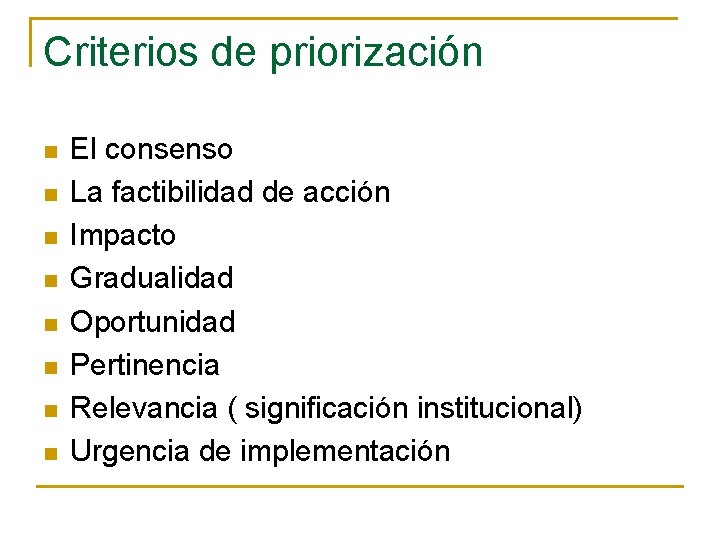 Criterios de priorización n n n n El consenso La factibilidad de acción Impacto