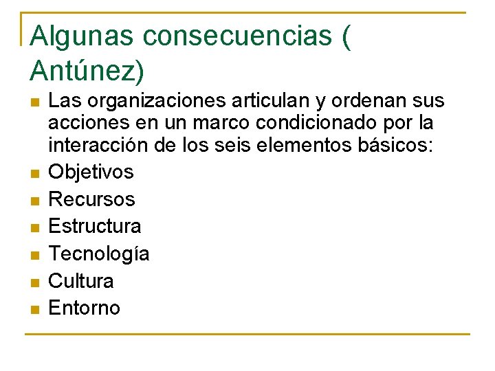 Algunas consecuencias ( Antúnez) n n n n Las organizaciones articulan y ordenan sus