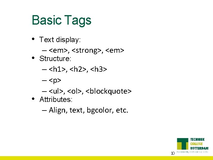 Basic Tags • • • Text display: – <em>, <strong>, <em> Structure: – <h