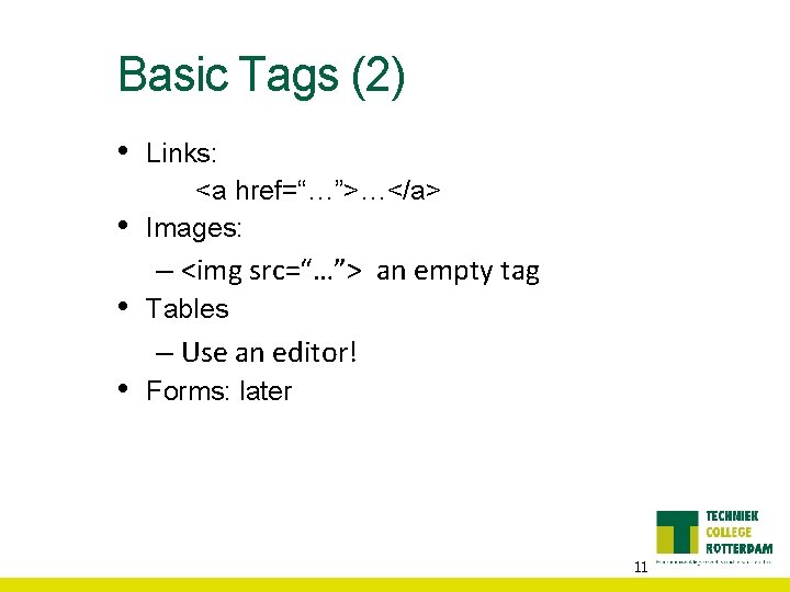 Basic Tags (2) • • Links: <a href=“…”>…</a> Images: – <img src=“…”> an empty