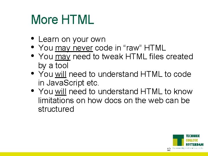 More HTML • • • Learn on your own You may never code in