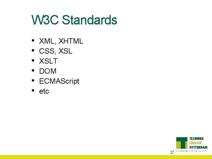 W 3 C Standards • • • XML, XHTML CSS, XSLT DOM ECMAScript etc
