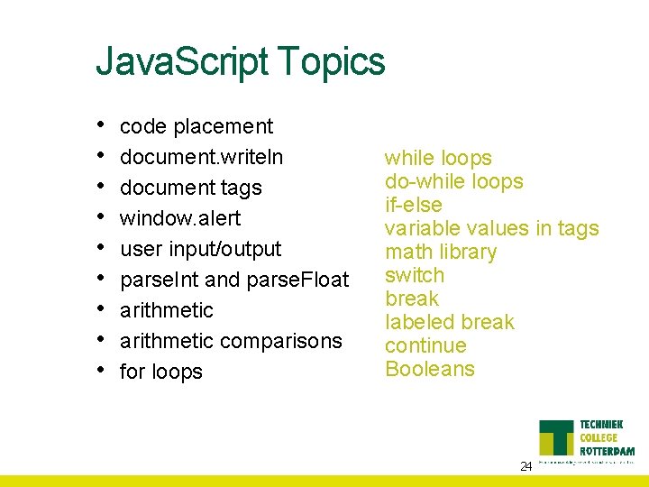 Java. Script Topics • • • code placement document. writeln document tags window. alert