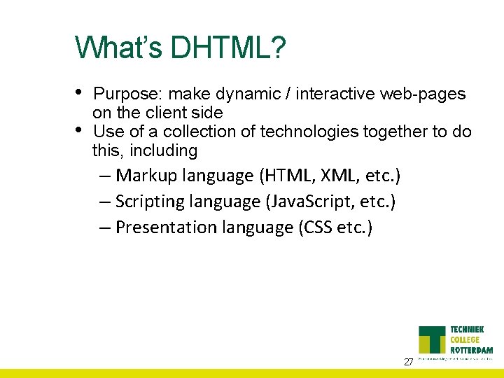 What’s DHTML? • • Purpose: make dynamic / interactive web-pages on the client side
