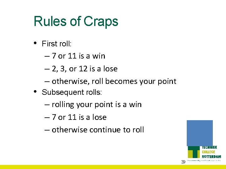 Rules of Craps • • First roll: – 7 or 11 is a win