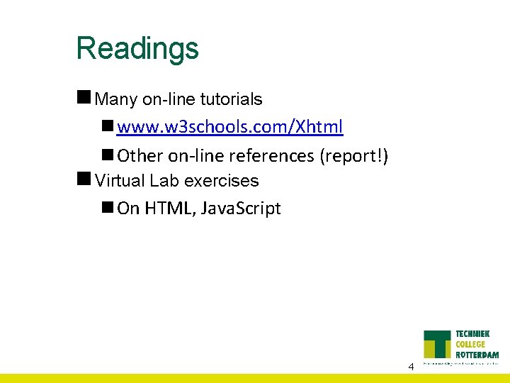 Readings n Many on-line tutorials n www. w 3 schools. com/Xhtml n Other on-line