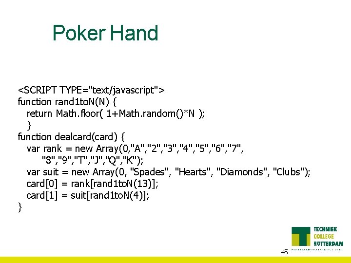 Poker Hand <SCRIPT TYPE="text/javascript"> function rand 1 to. N(N) { return Math. floor( 1+Math.