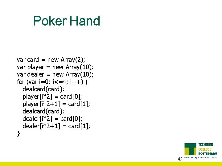 Poker Hand var card = new Array(2); var player = new Array(10); var dealer