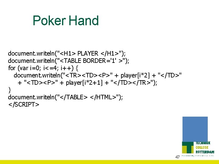 Poker Hand document. writeln("<H 1> PLAYER </H 1>"); document. writeln("<TABLE BORDER='1' >"); for (var