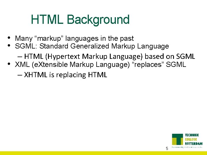 HTML Background • • • Many “markup” languages in the past SGML: Standard Generalized