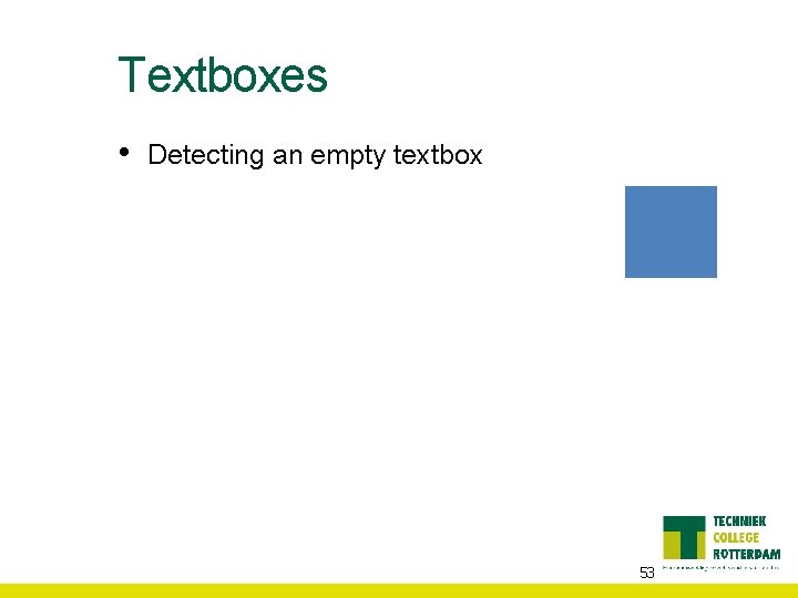 Textboxes • Detecting an empty textbox 53 