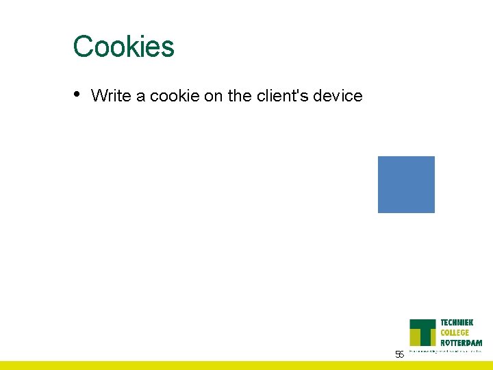 Cookies • Write a cookie on the client's device 56 