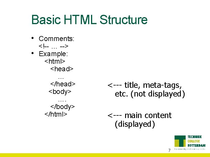 Basic HTML Structure • • Comments: <!-- … --> Example: <html> <head> … </head>