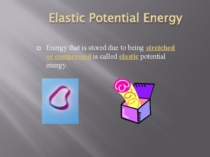 Elastic Potential Energy that is stored due to being stretched or compressed is called