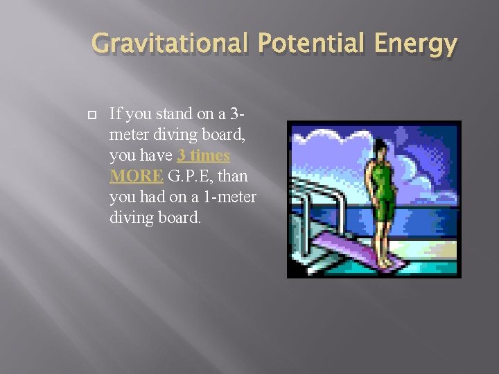 Gravitational Potential Energy If you stand on a 3 meter diving board, you have