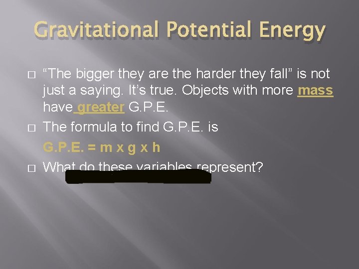 Gravitational Potential Energy � � � “The bigger they are the harder they fall”