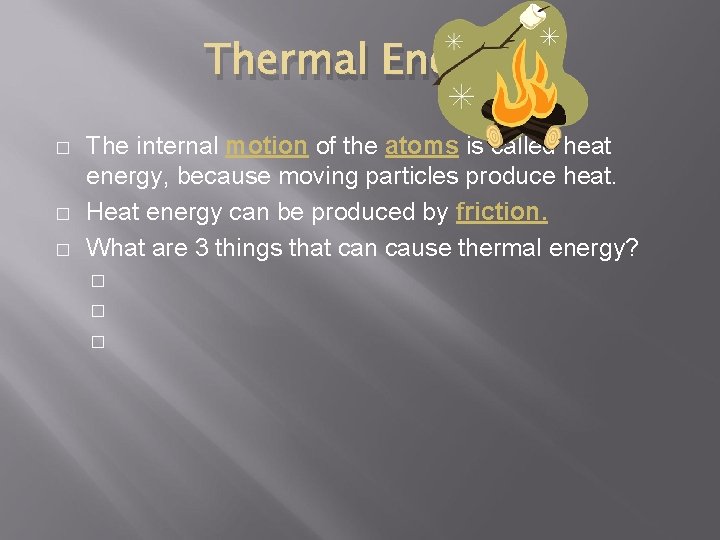 Thermal Energy � � � The internal motion of the atoms is called heat