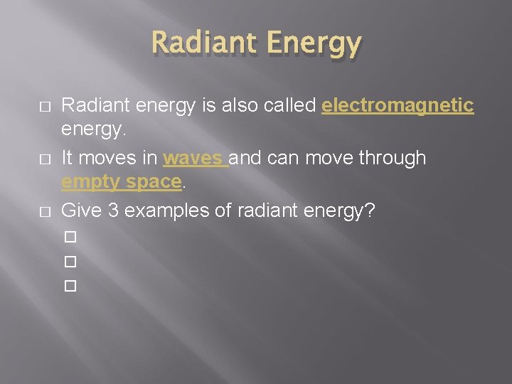 Radiant Energy � � � Radiant energy is also called electromagnetic energy. It moves