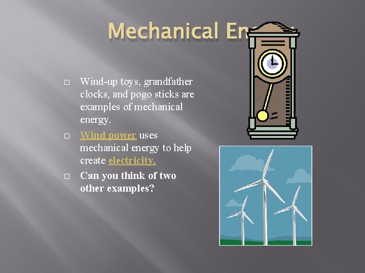 Mechanical Energy Wind-up toys, grandfather clocks, and pogo sticks are examples of mechanical energy.