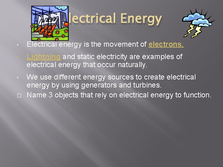 Electrical Energy • Electrical energy is the movement of electrons. • Lightning and static
