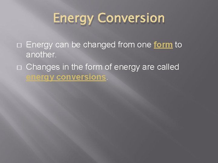 Energy Conversion � � Energy can be changed from one form to another. Changes