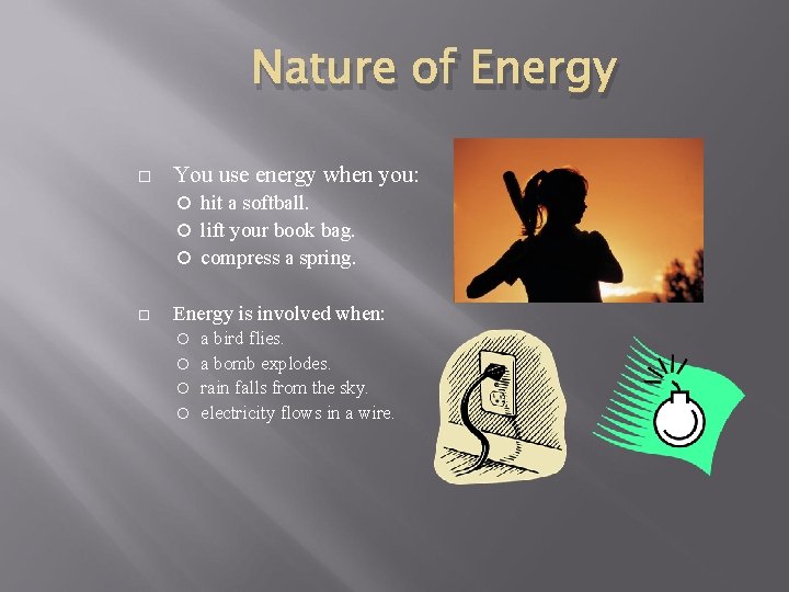 Nature of Energy You use energy when you: hit a softball. lift your book