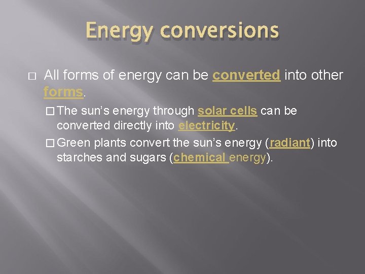 Energy conversions � All forms of energy can be converted into other forms. �
