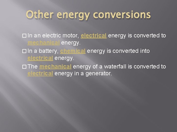 Other energy conversions � In an electric motor, electrical energy is converted to mechanical