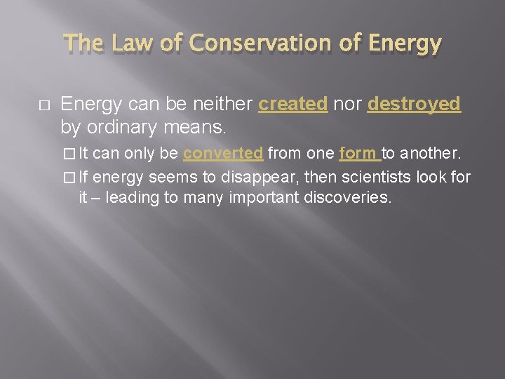 The Law of Conservation of Energy � Energy can be neither created nor destroyed