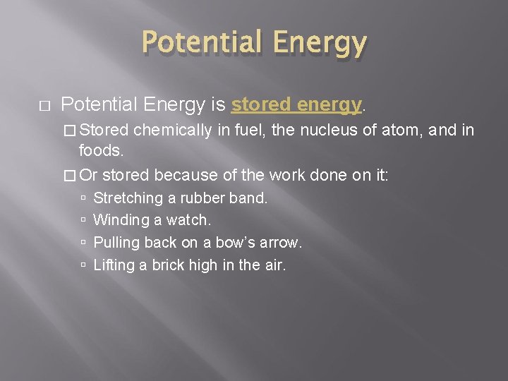 Potential Energy � Potential Energy is stored energy. � Stored chemically in fuel, the