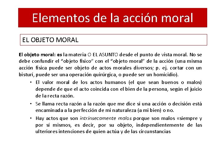 Elementos de la acción moral EL OBJETO MORAL El objeto moral: es la materia