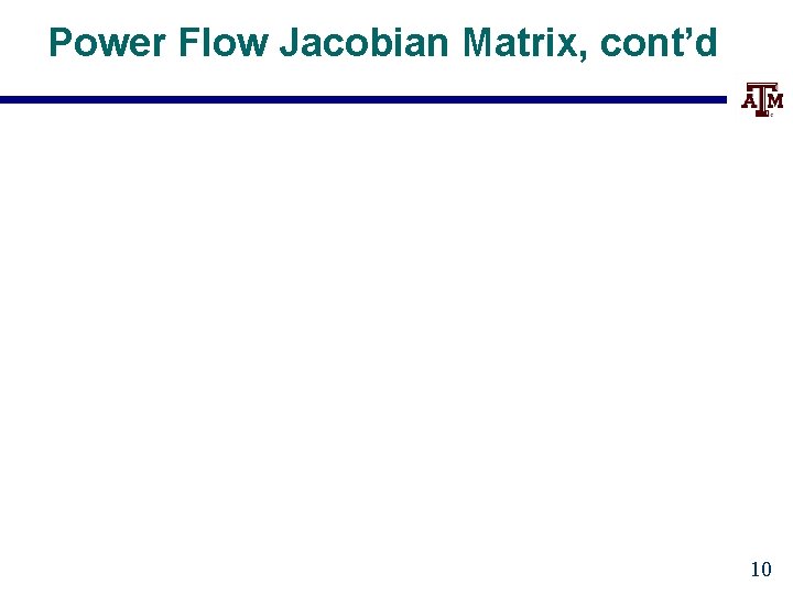 Power Flow Jacobian Matrix, cont’d 10 