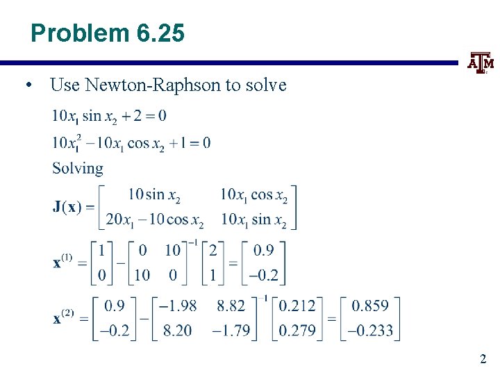 Problem 6. 25 • Use Newton-Raphson to solve 2 