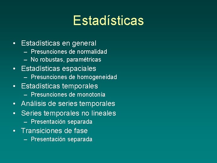 Estadísticas • Estadísticas en general – Presunciones de normalidad – No robustas, paramétricas •