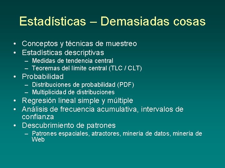 Estadísticas – Demasiadas cosas • Conceptos y técnicas de muestreo • Estadísticas descriptivas –