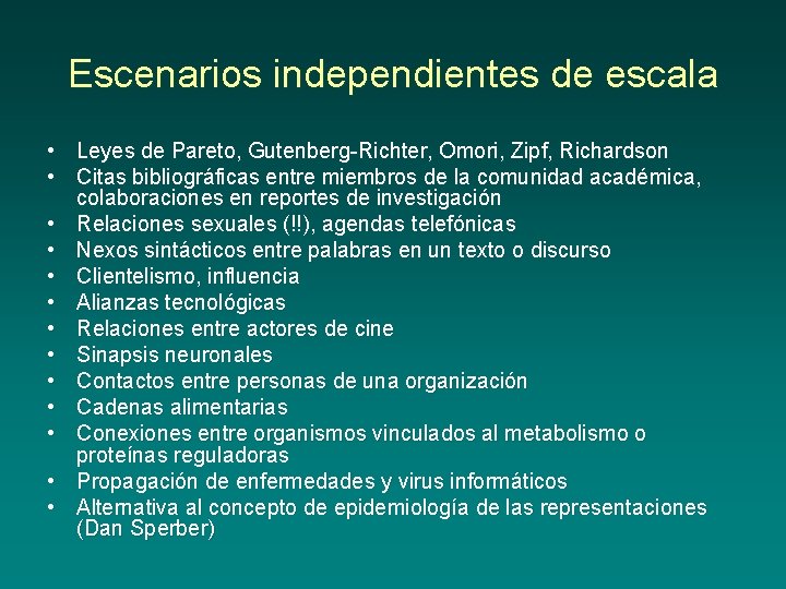 Escenarios independientes de escala • Leyes de Pareto, Gutenberg Richter, Omori, Zipf, Richardson •