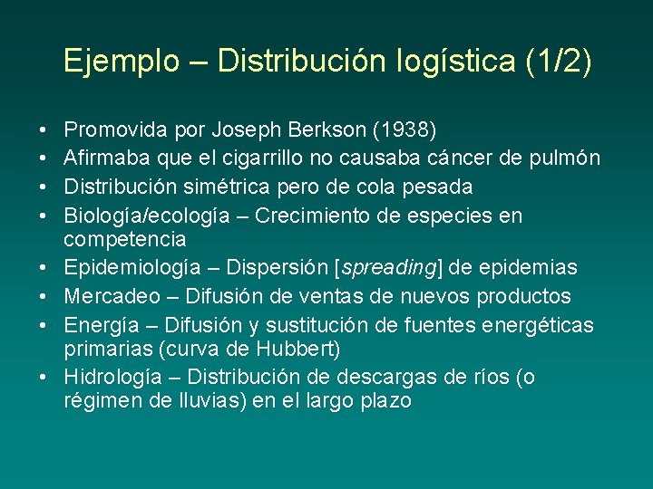 Ejemplo – Distribución logística (1/2) • • Promovida por Joseph Berkson (1938) Afirmaba que