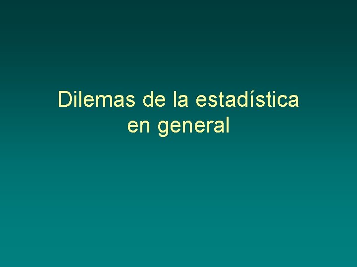 Dilemas de la estadística en general 