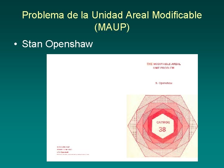 Problema de la Unidad Areal Modificable (MAUP) • Stan Openshaw 