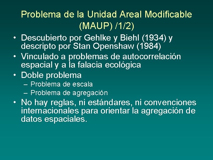 Problema de la Unidad Areal Modificable (MAUP) /1/2) • Descubierto por Gehlke y Biehl