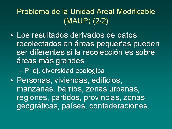 Problema de la Unidad Areal Modificable (MAUP) (2/2) • Los resultados derivados de datos