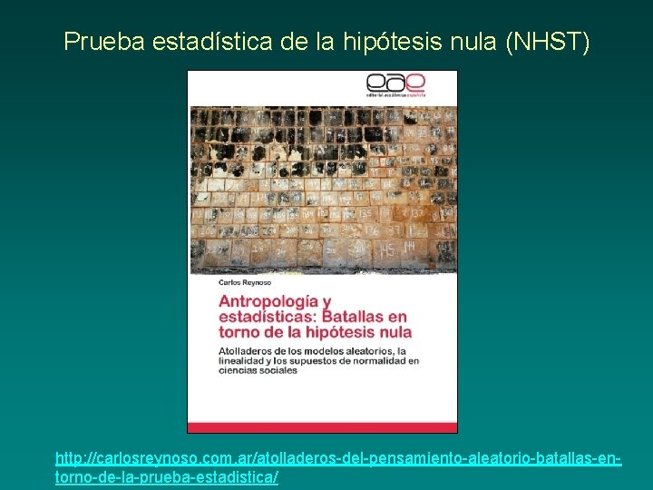 Prueba estadística de la hipótesis nula (NHST) http: //carlosreynoso. com. ar/atolladeros del pensamiento aleatorio