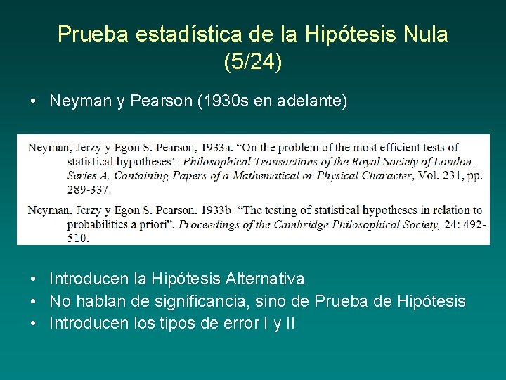 Prueba estadística de la Hipótesis Nula (5/24) • Neyman y Pearson (1930 s en