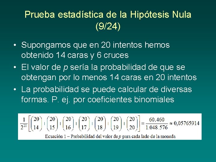 Prueba estadística de la Hipótesis Nula (9/24) • Supongamos que en 20 intentos hemos