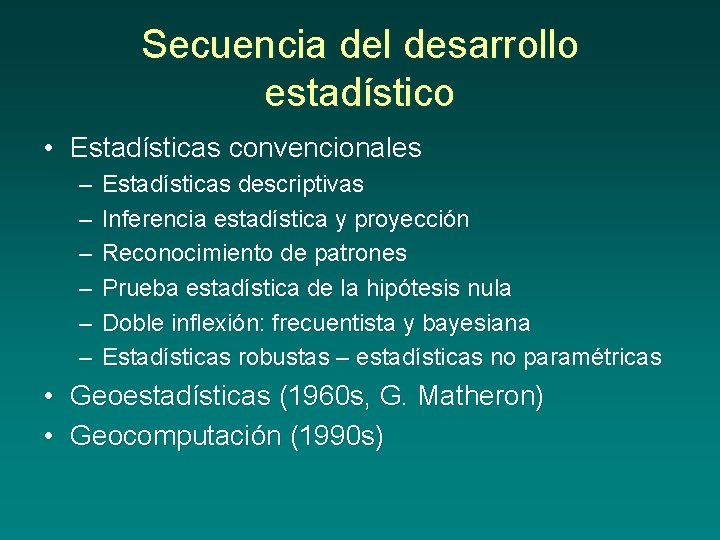 Secuencia del desarrollo estadístico • Estadísticas convencionales – – – Estadísticas descriptivas Inferencia estadística