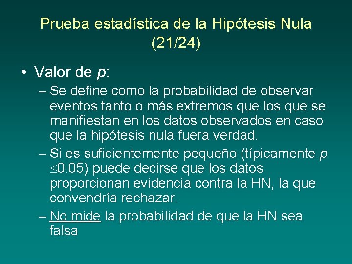 Prueba estadística de la Hipótesis Nula (21/24) • Valor de p: – Se define