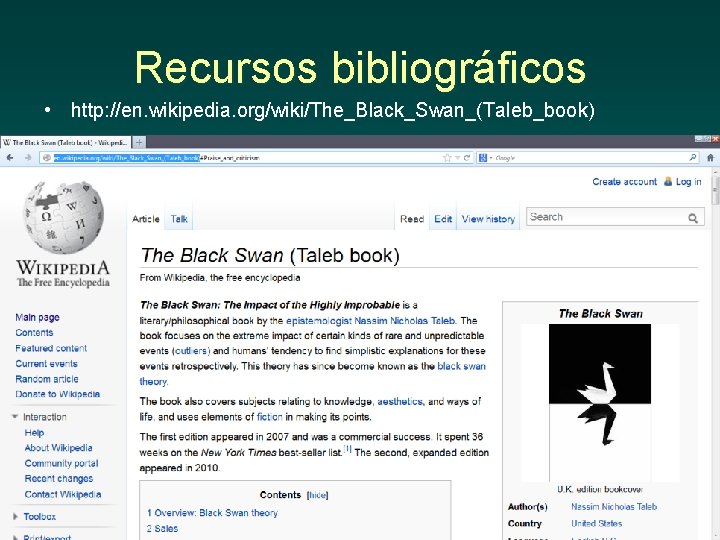 Recursos bibliográficos • http: //en. wikipedia. org/wiki/The_Black_Swan_(Taleb_book) 