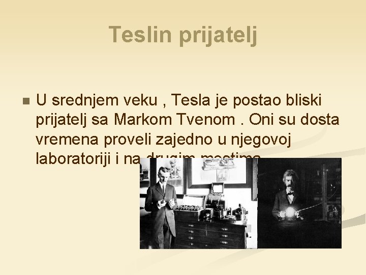 Teslin prijatelj n U srednjem veku , Tesla je postao bliski prijatelj sa Markom