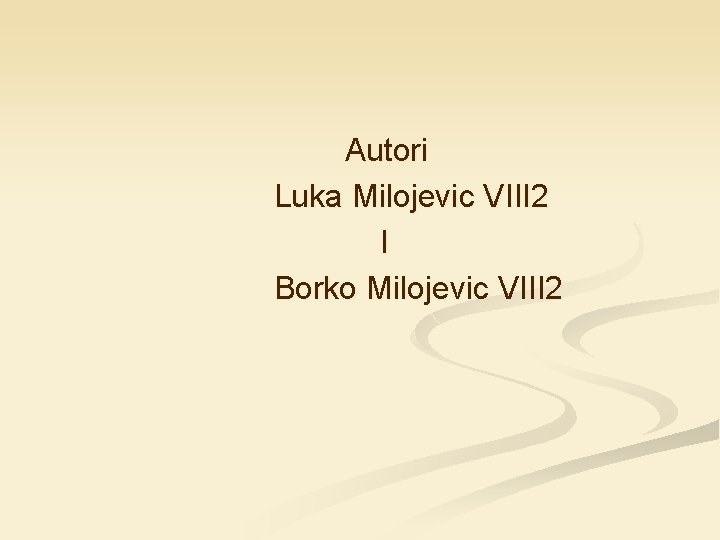 Autori Luka Milojevic VIII 2 I Borko Milojevic VIII 2 