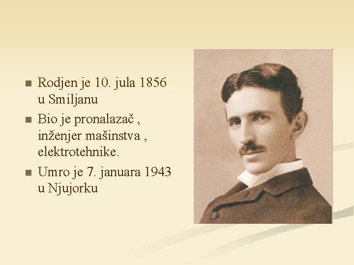 n n n Rodjen je 10. jula 1856 u Smiljanu Bio je pronalazač ,